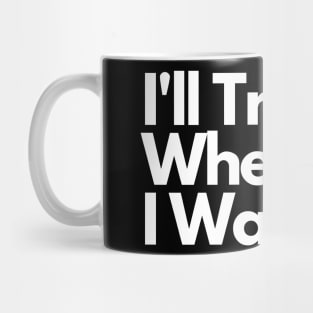 I'll Tread Wherever I Want Mug